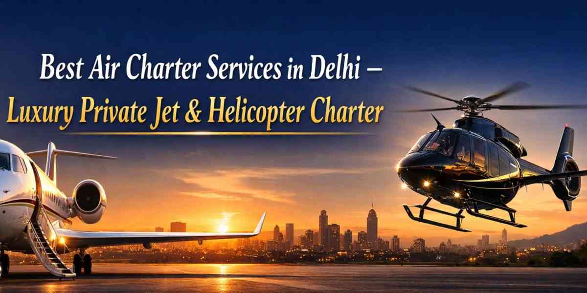 Best Air Charter Services in Delhi 2026—Luxury Private Jet & Helicopter Charter